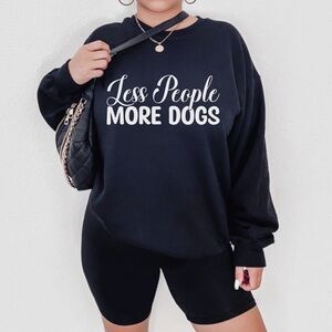 NEW Less People More Dogs Sweatshirt, Dog Lover Shirts